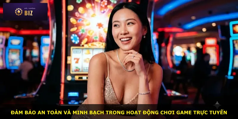 Đảm bảo an toàn và minh bạch trong hoạt động chơi game trực tuyến