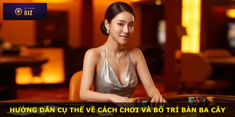 Hướng dẫn cụ thể về cách chơi và bố trí bàn Ba cây