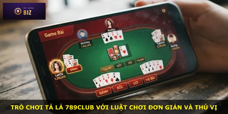 Trò chơi Tá lả 789club với luật chơi đơn giản và thú vị